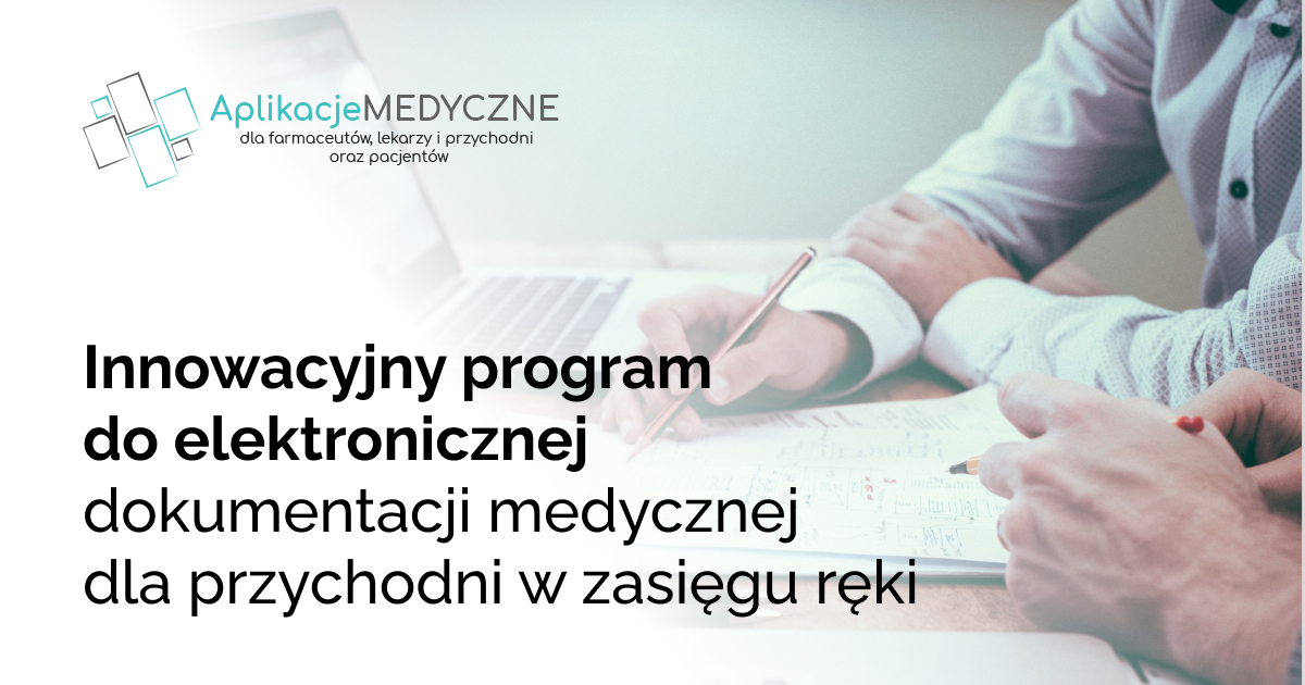 Innowacyjny program do elektronicznej dokumentacji medycznej dla przychodni w zasięgu ręki