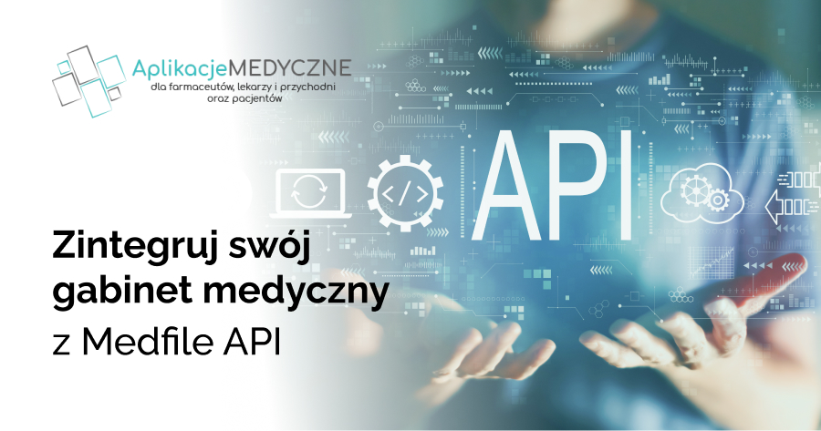 Zintegruj swój gabinet medyczny z Medfile API